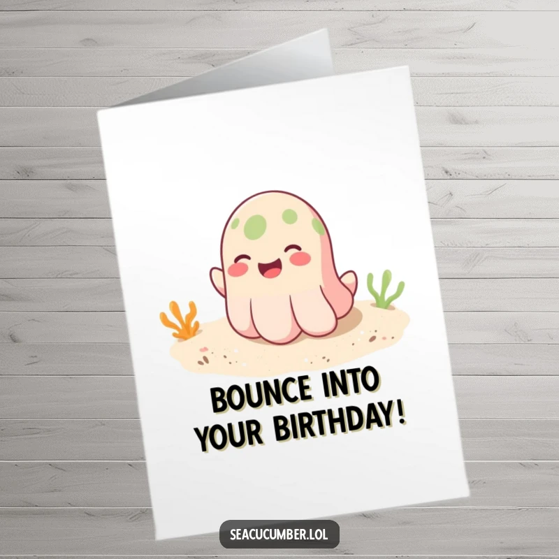 Funny Free Printable Birthday Card showing a smiling sea cucumber playfully bouncing with glee on a soft sandy ocean bottom.